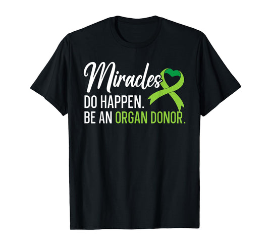 Miracles Do Happen Be An Organ Donor Liver Transplant T-Shirt
