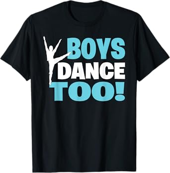 Boys Dance Too - Bold Dancer Icon Statement Dance for All T-Shirt