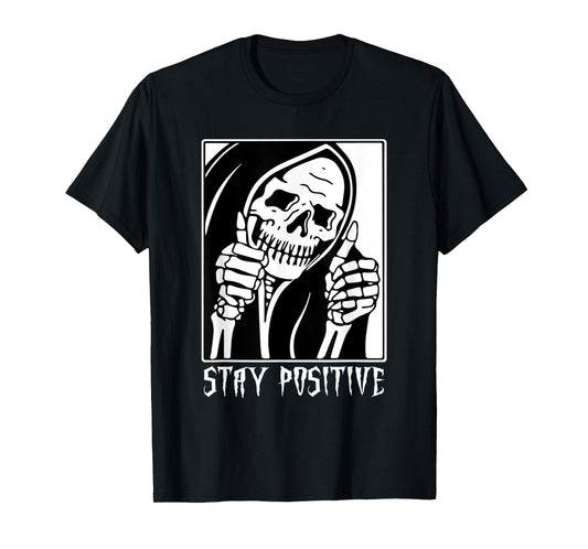 Stay Positive Skeleton Funny Grim Reaper Skull Halloween T-Shirt