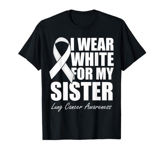 I Wear White For My Sister Lung Cancer Awareness T-Shirt