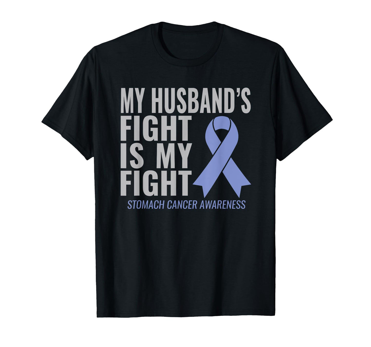 My Husband's Fight is My Fight Stomach Cancer Shirt T-Shirt