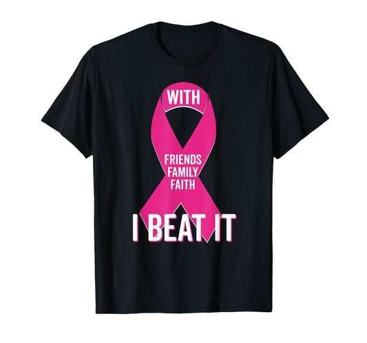 With Friends Family Faith I Beat Breast Cancer Team Shirt