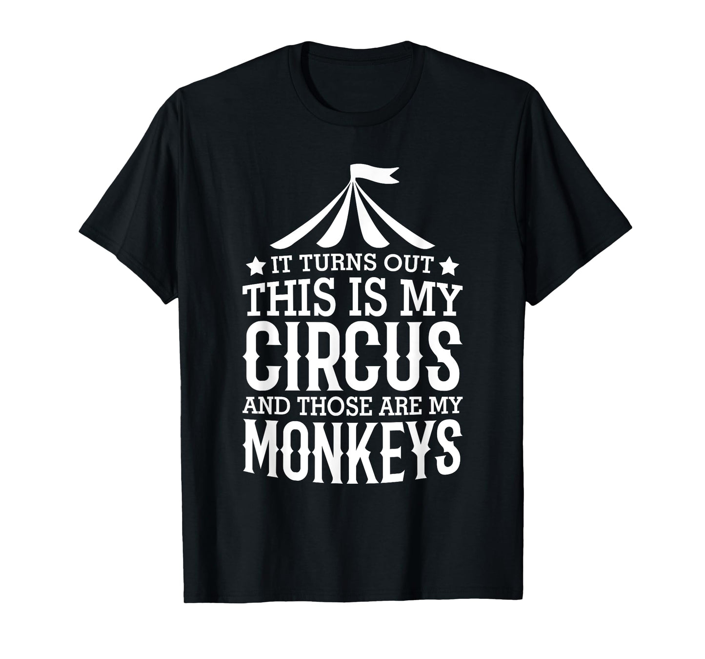 Little Learners It Turns Out This Is My Circus And Those Are My Monkeys T-Shirt, Small, Black