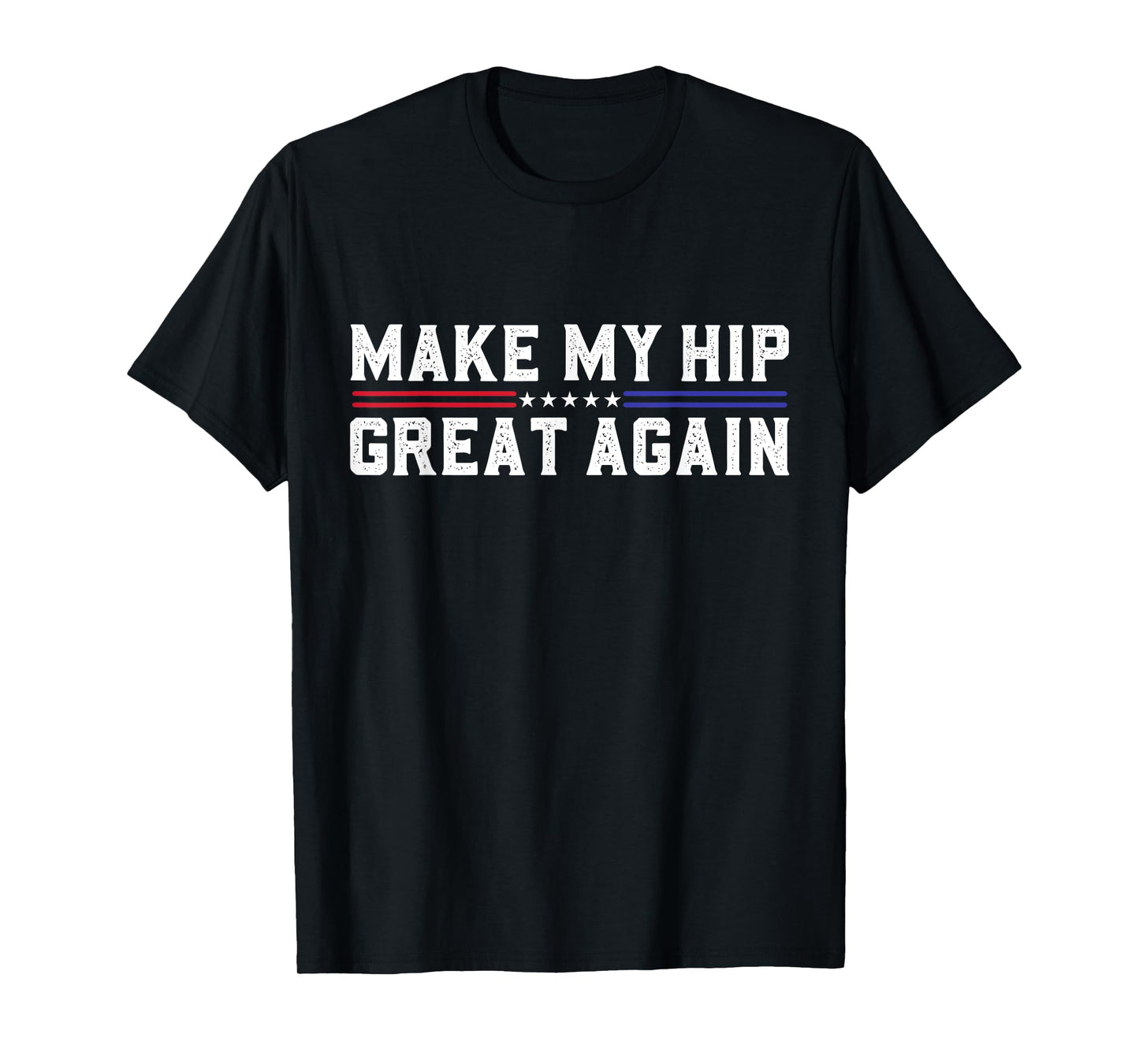 Make My Hip Great Again Funny Broken Hip Surgery Recovery T-Shirt