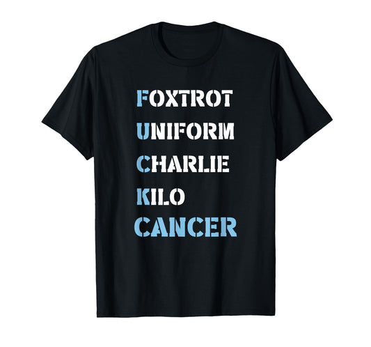 Foxtrot Uniform Charlie Kilo F-ck Prostate Cancer - Support T-Shirt
