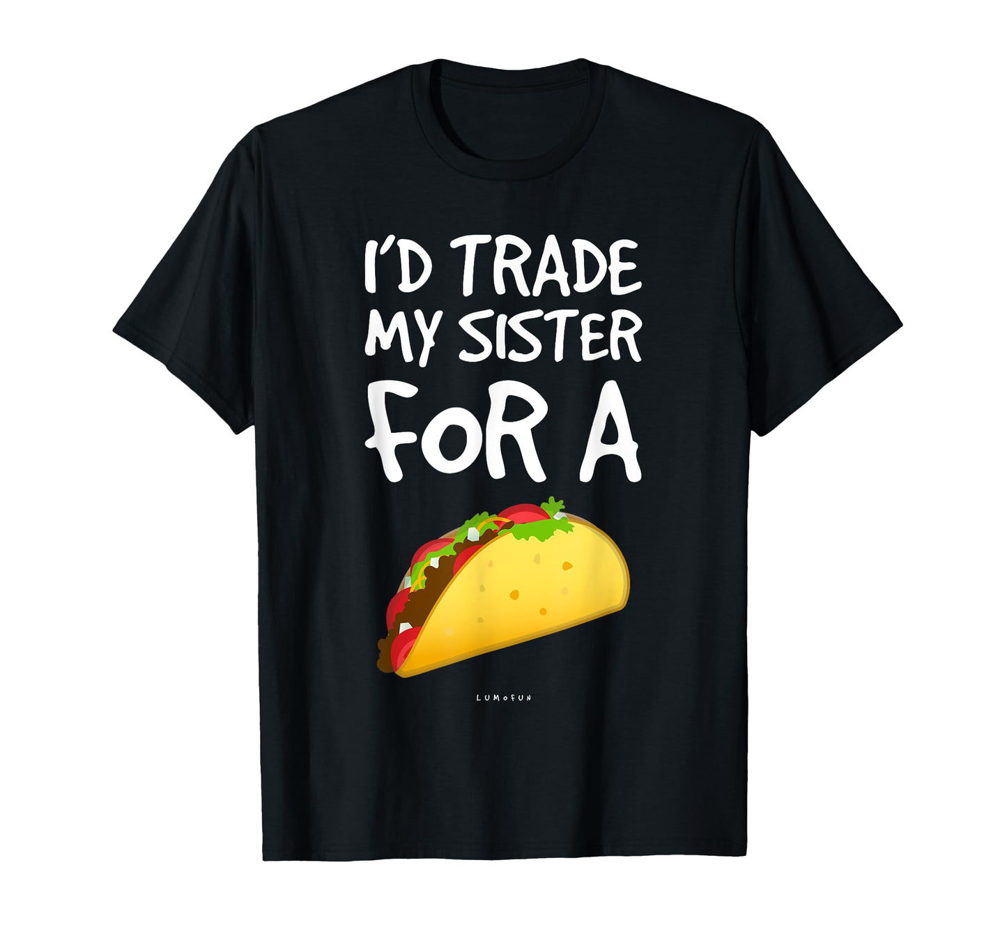 I'd Trade My Sister For A Taco Shirt. Funny Taco T-Shirts T-Shirt