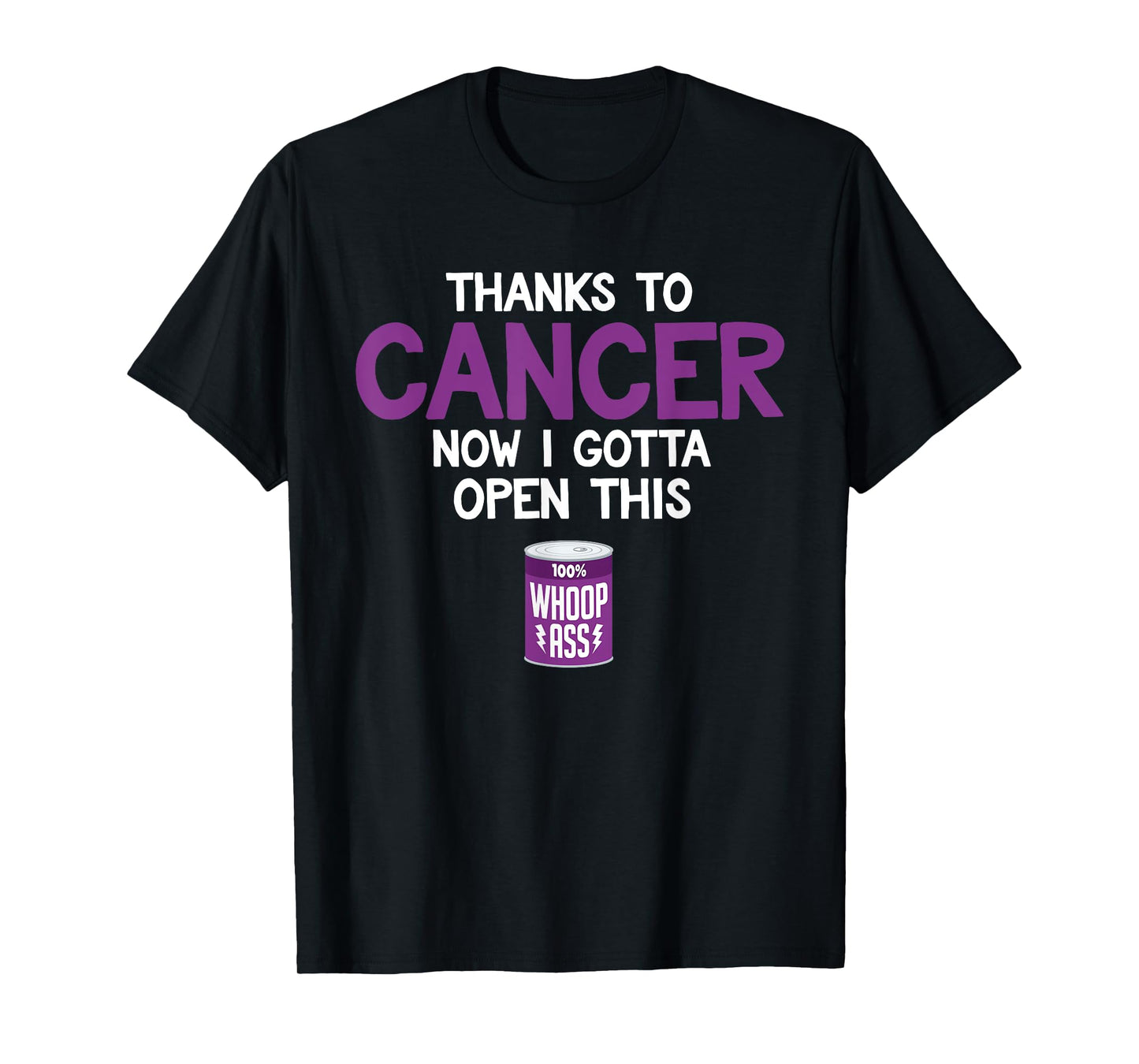 Funny Cancer Fighter Inspiration Open Can of Whoop Ass Quote T-Shirt