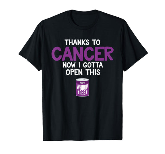 Funny Cancer Fighter Inspiration Open Can of Whoop Ass Quote T-Shirt