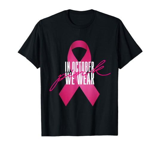 Breast Cancer Awareness In October We Wear Pink T-Shirt T-Shirt