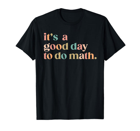 It'S A Good Day To Do Math Back To School Teacher Funny Math T-Shirt