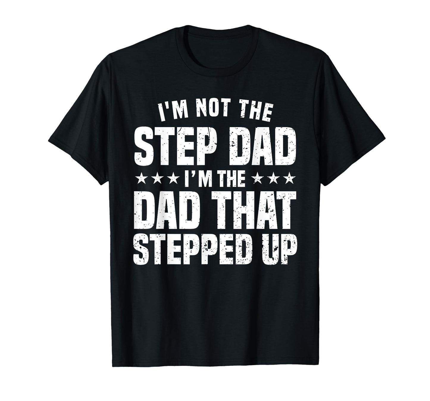 Funny Step Dad Design For Dad Men Stepped Up Dad Father T-Shirt