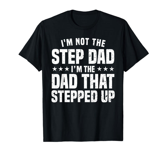 Funny Step Dad Design For Dad Men Stepped Up Dad Father T-Shirt