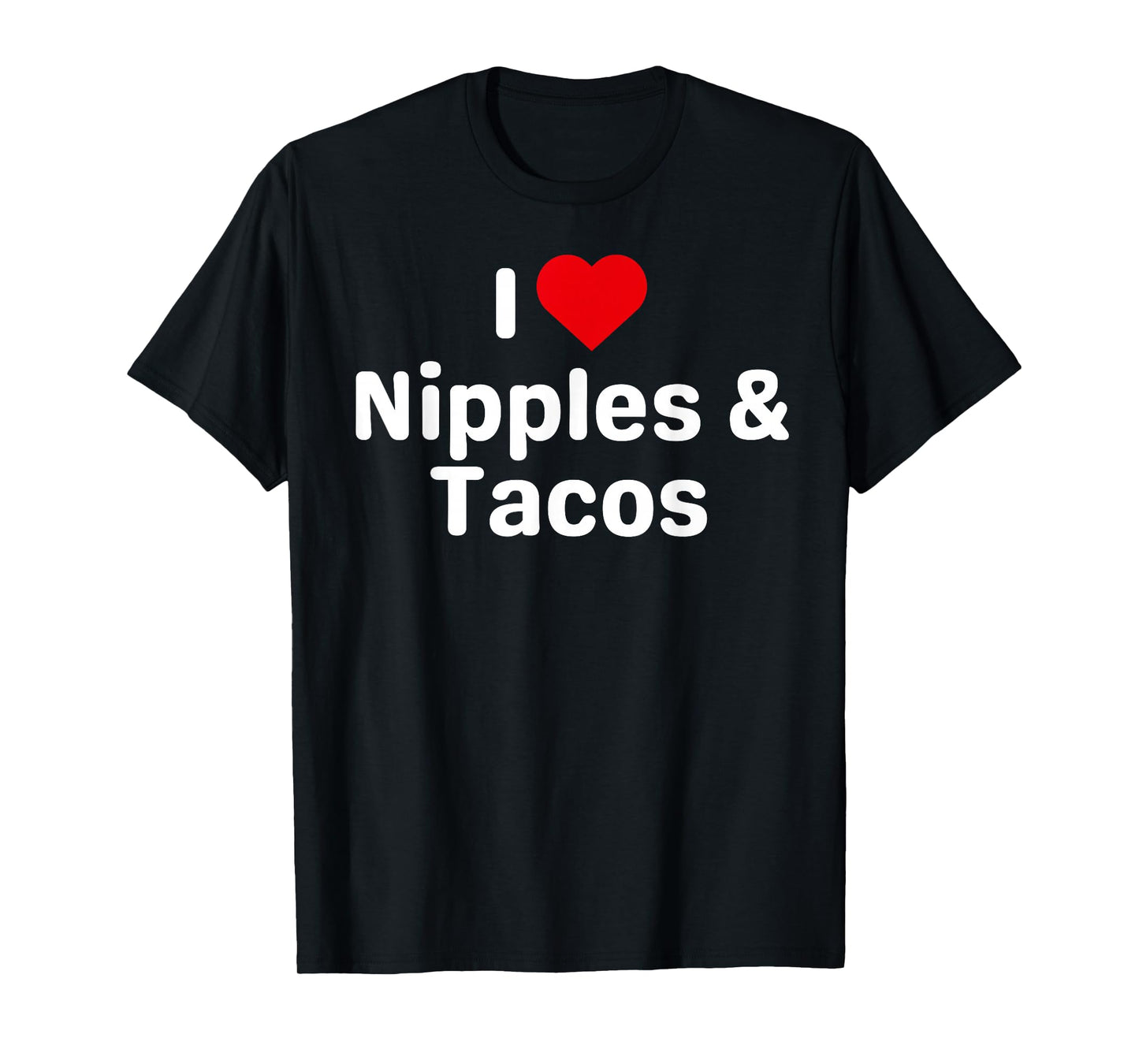 I Love Nipples and Tacos - Funny Taco Gifts for Couples T-Shirt