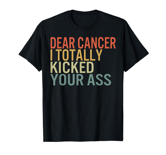 Dear Cancer I Totally Kicked Your Ass Survivor Recovery Awar T-Shirt