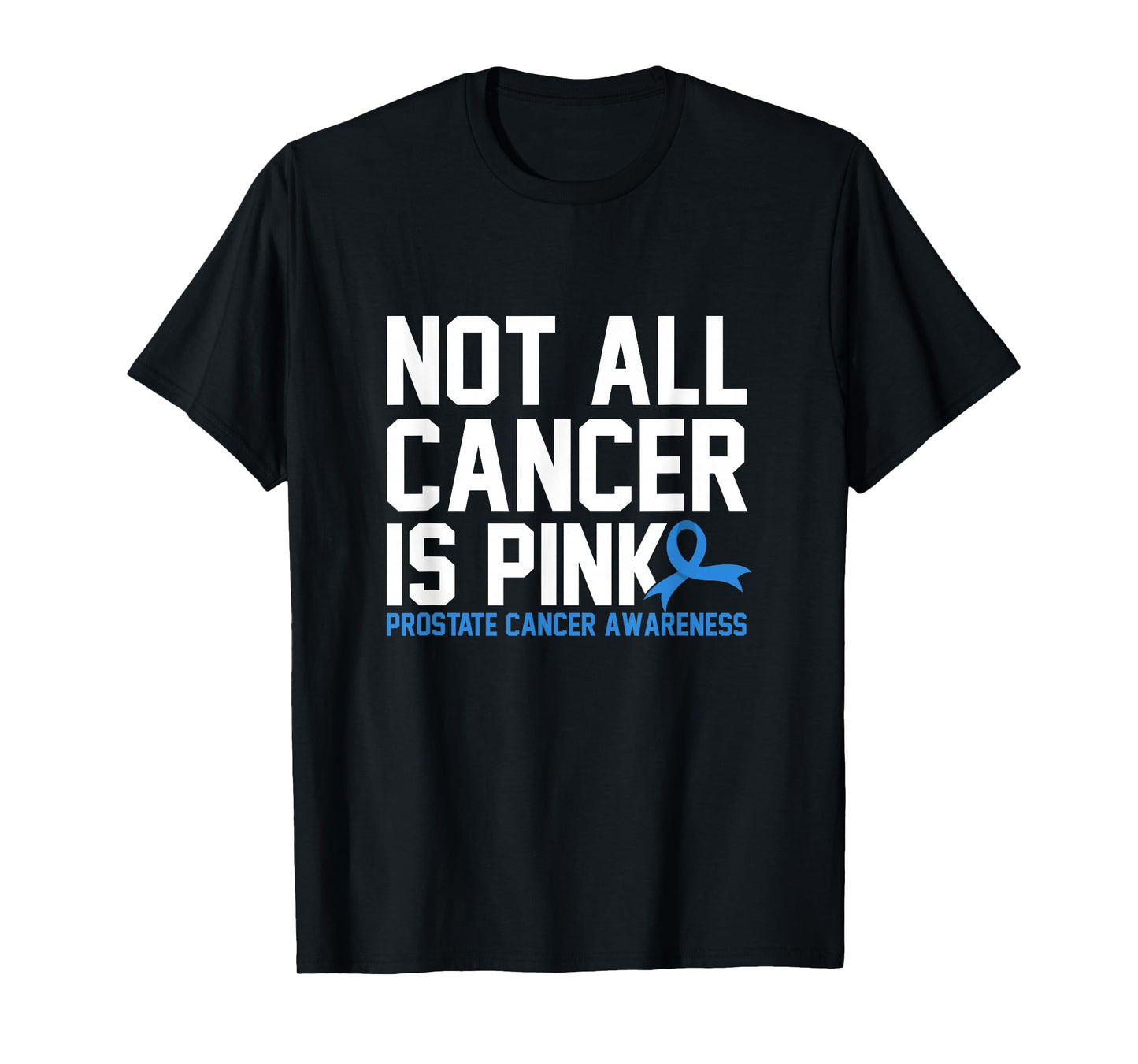 Not All Cancer Is Pink Prostate Cancer Awareness T-Shirt