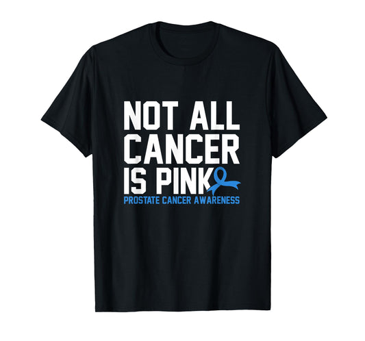Not All Cancer Is Pink Prostate Cancer Awareness T-Shirt