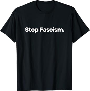 Stop Fascism. T-Shirt, Small, Black