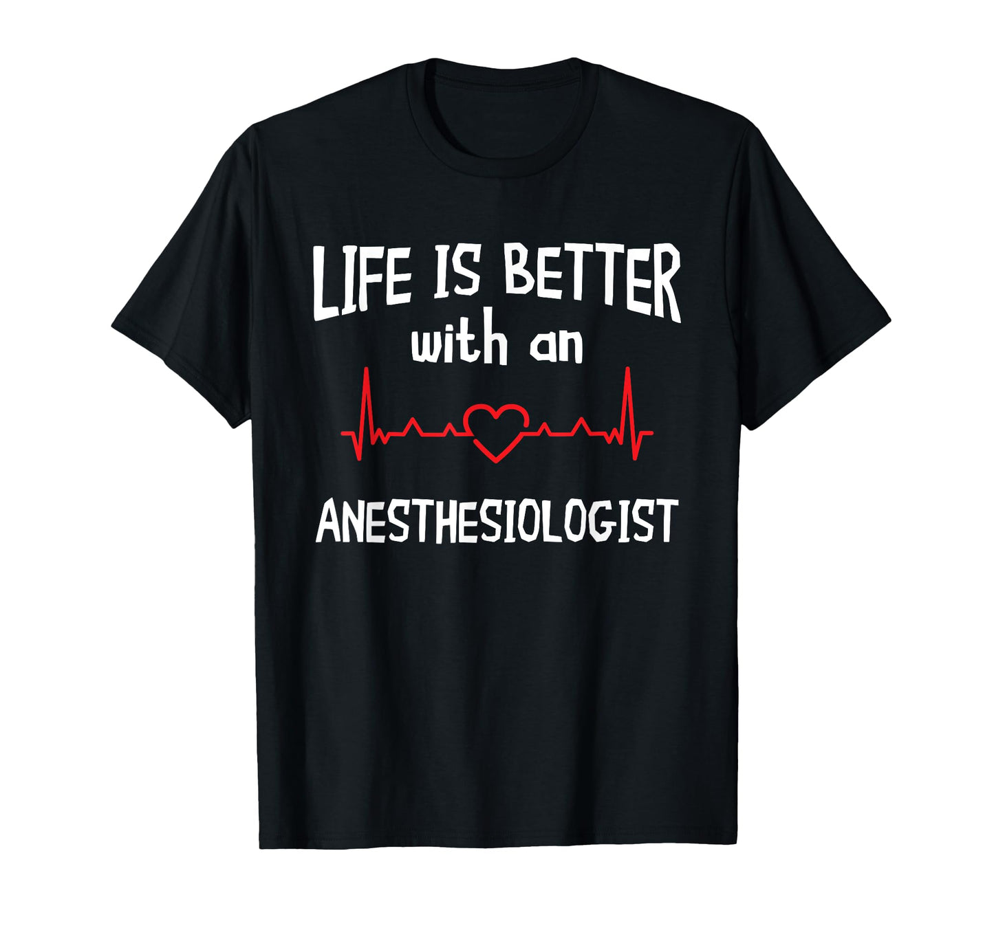 Anesthesiologist Anesthesiology CRNA Nurse Life Is Better T-Shirt
