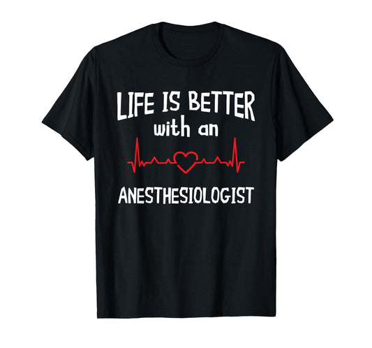 Anesthesiologist Anesthesiology CRNA Nurse Life Is Better T-Shirt