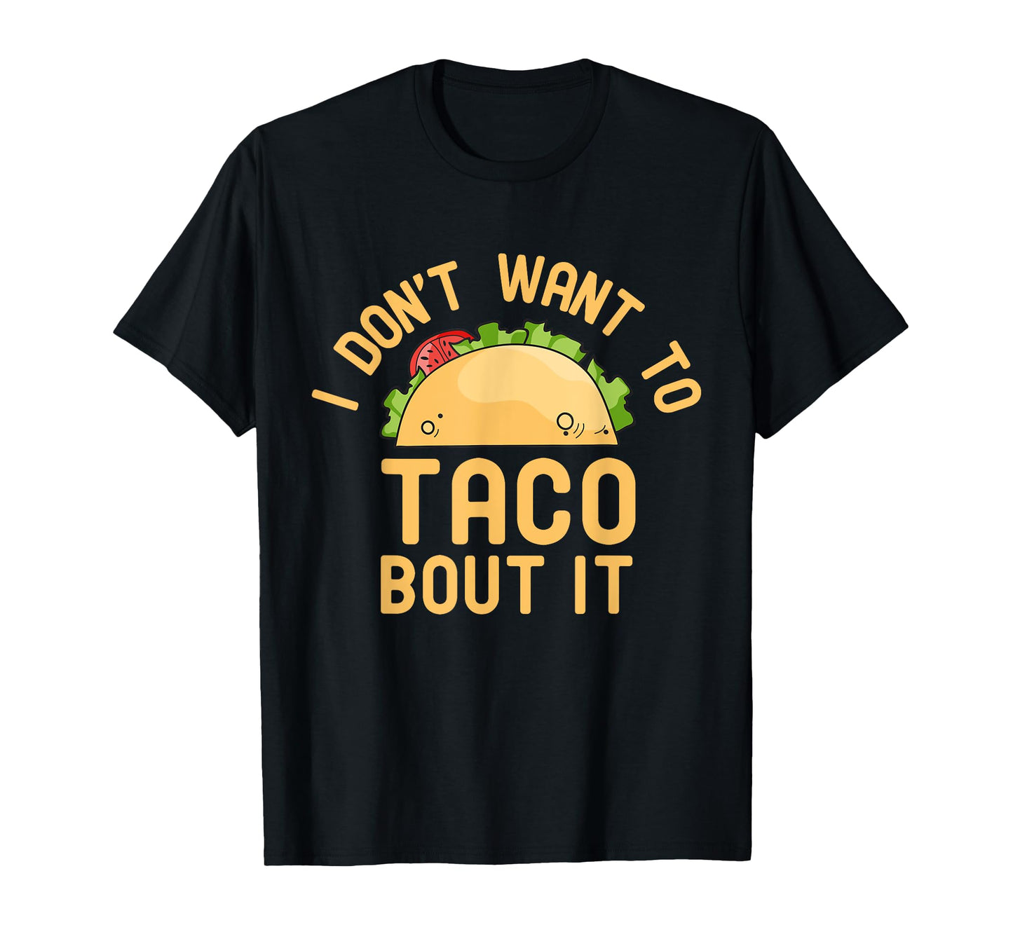 I Don't Want To Taco Bout It Funny Pun T-Shirt T-Shirt