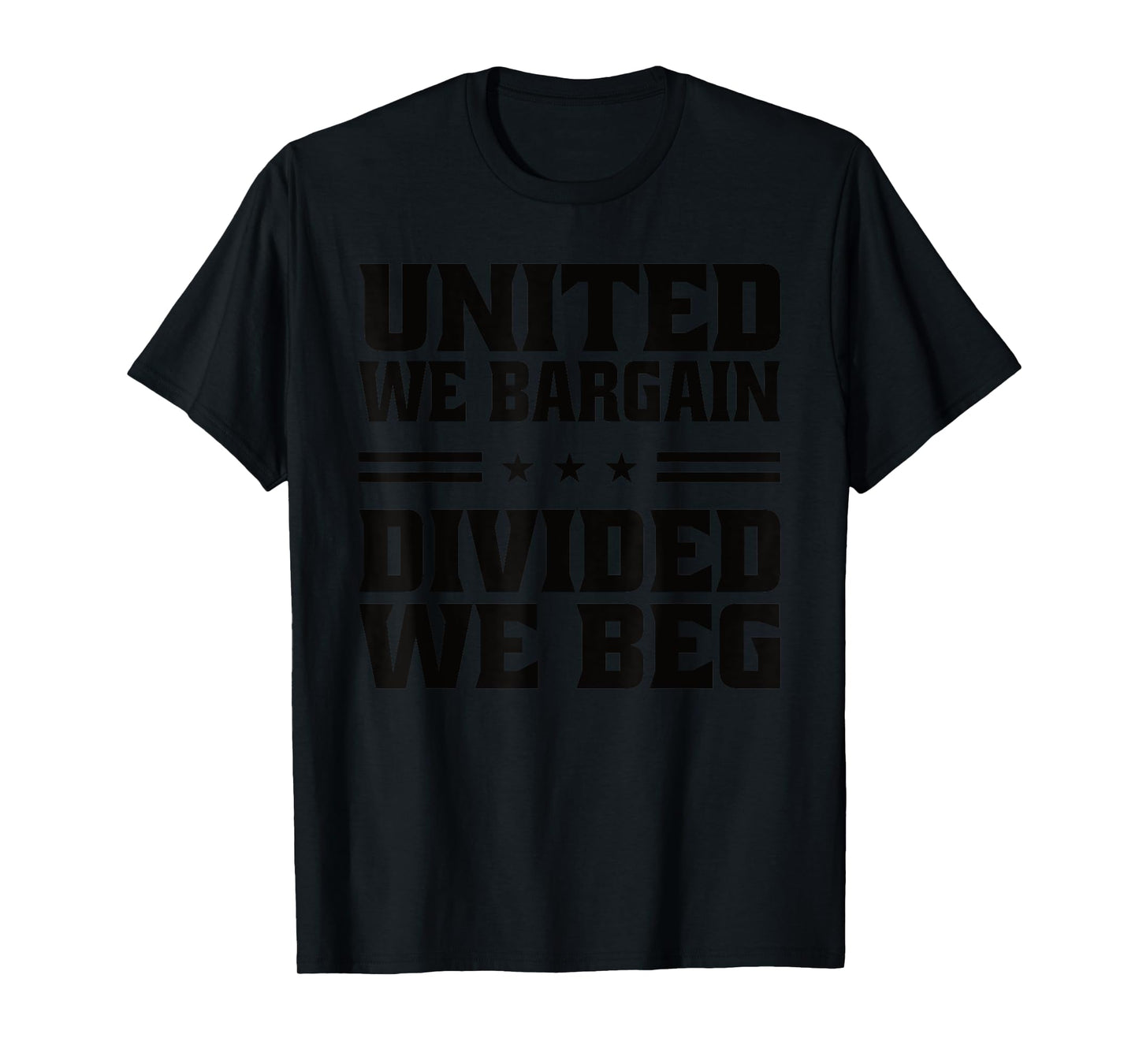 United We Bargain Divided We Beg Labor Union Workers T-Shirt