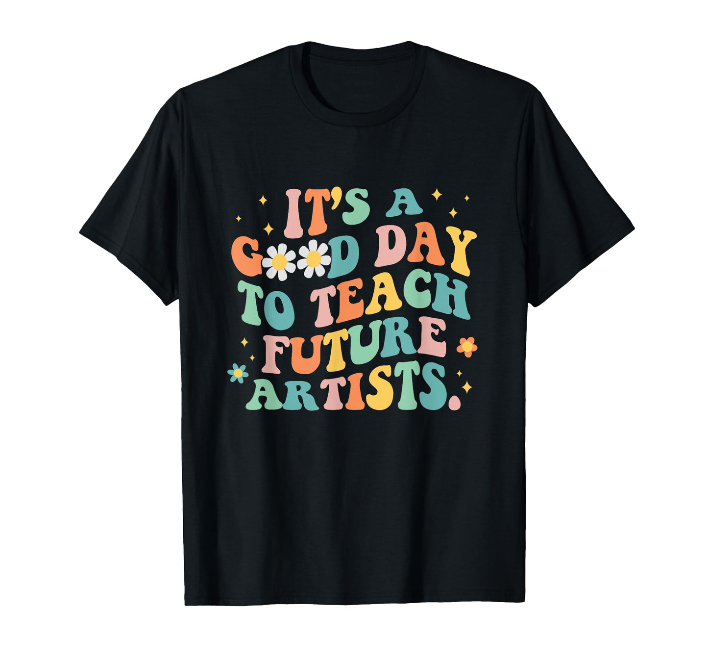 Groovy It's A Good Day To Teach Future Artists Art Teacher T-Shirt for Men Women
