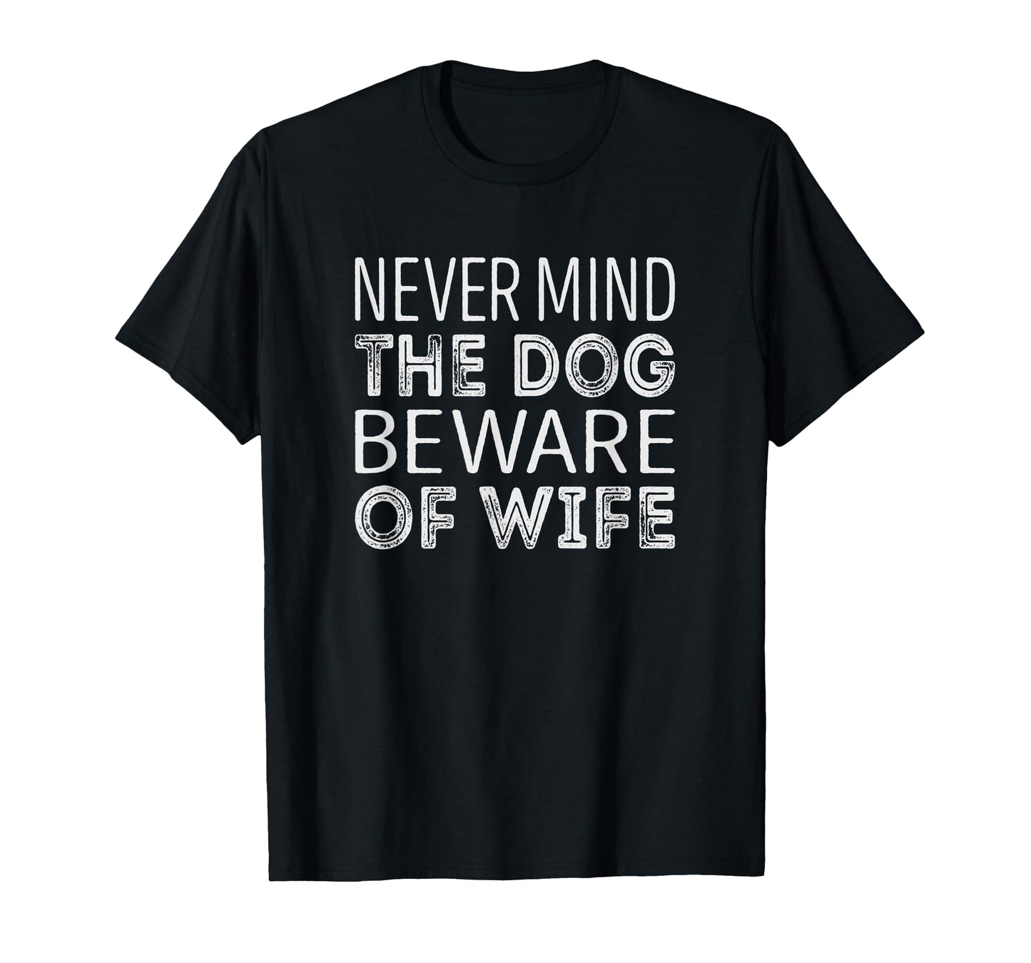 Never mind the dog beware of wife Men Women T-Shirt