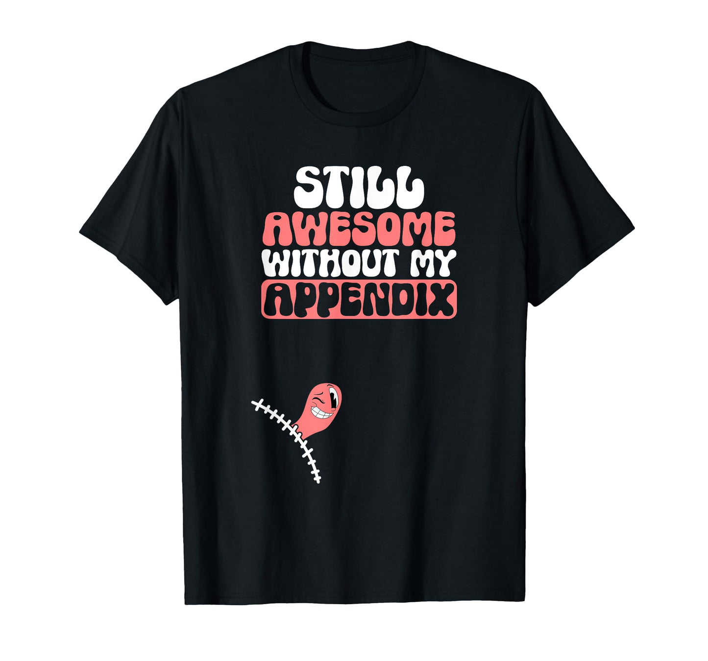 Appendix Removal Appendicitis Post-Surgery Appendectomy T-Shirt