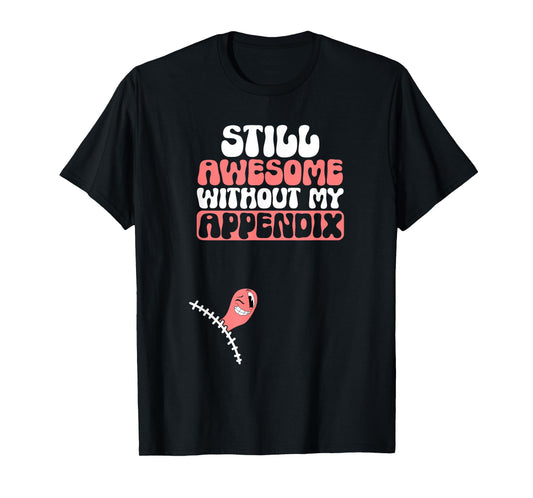 Appendix Removal Appendicitis Post-Surgery Appendectomy T-Shirt