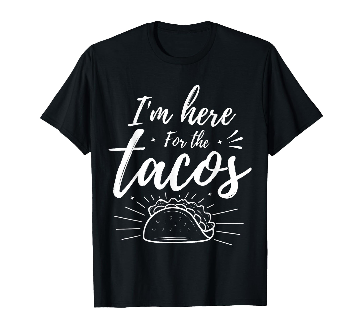 I'm Here for the Tacos T-Shirt