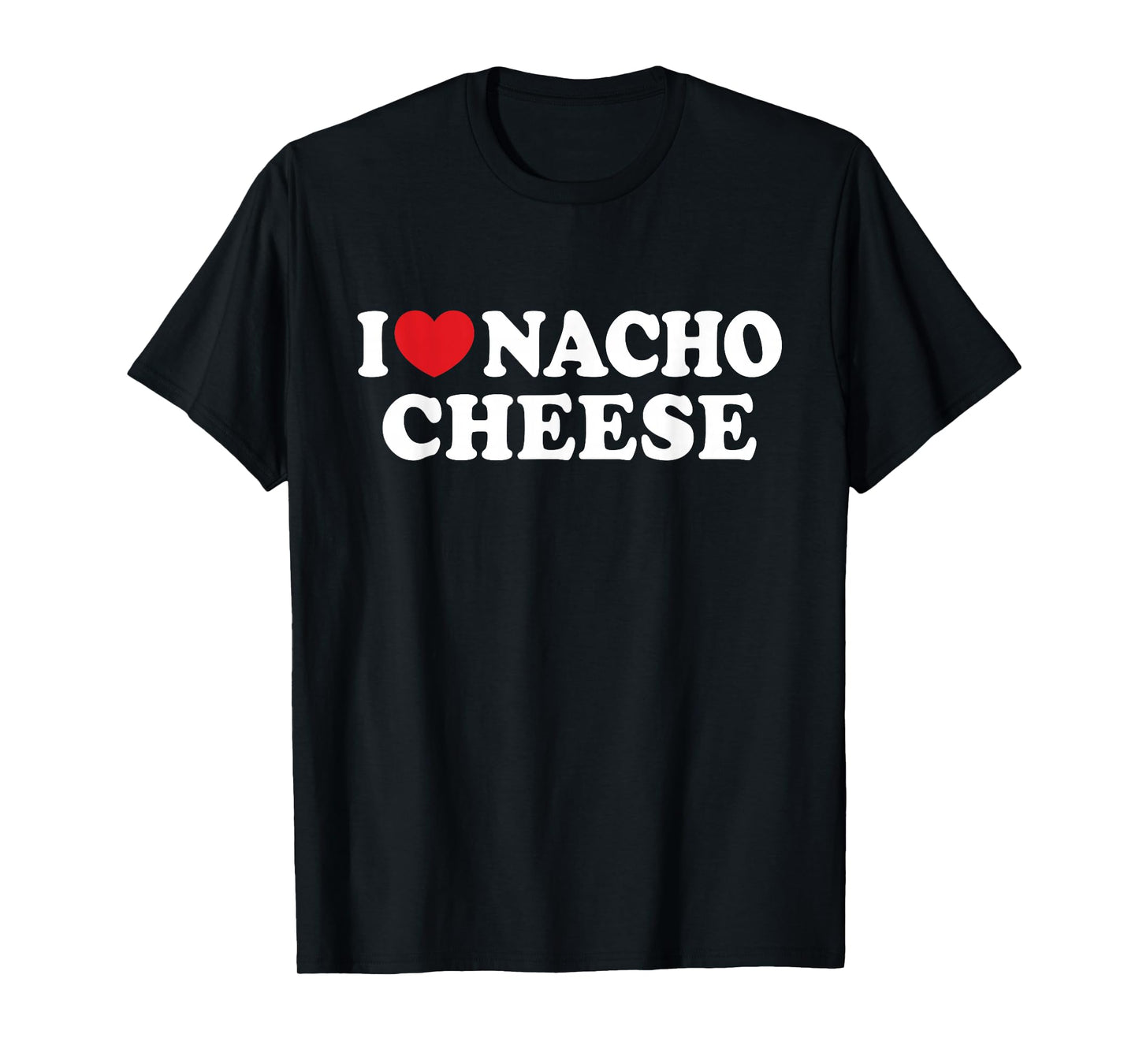 I Love Nacho Cheese I Heart Nacho Cheese T-Shirt