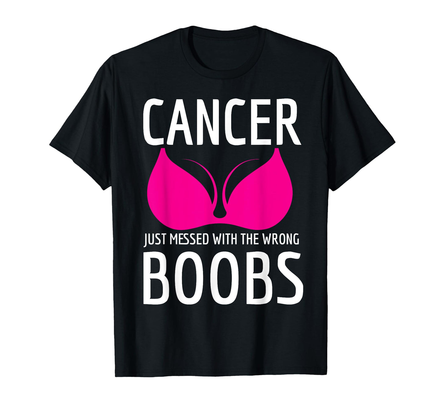 Cancer Just Messed The Wrong Boobs Breast Cancer Fight T-Shirt