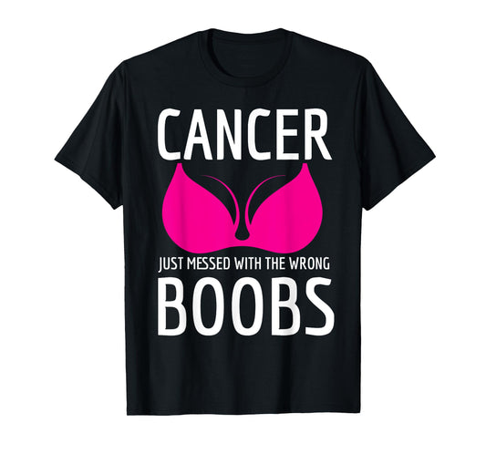 Cancer Just Messed The Wrong Boobs Breast Cancer Fight T-Shirt