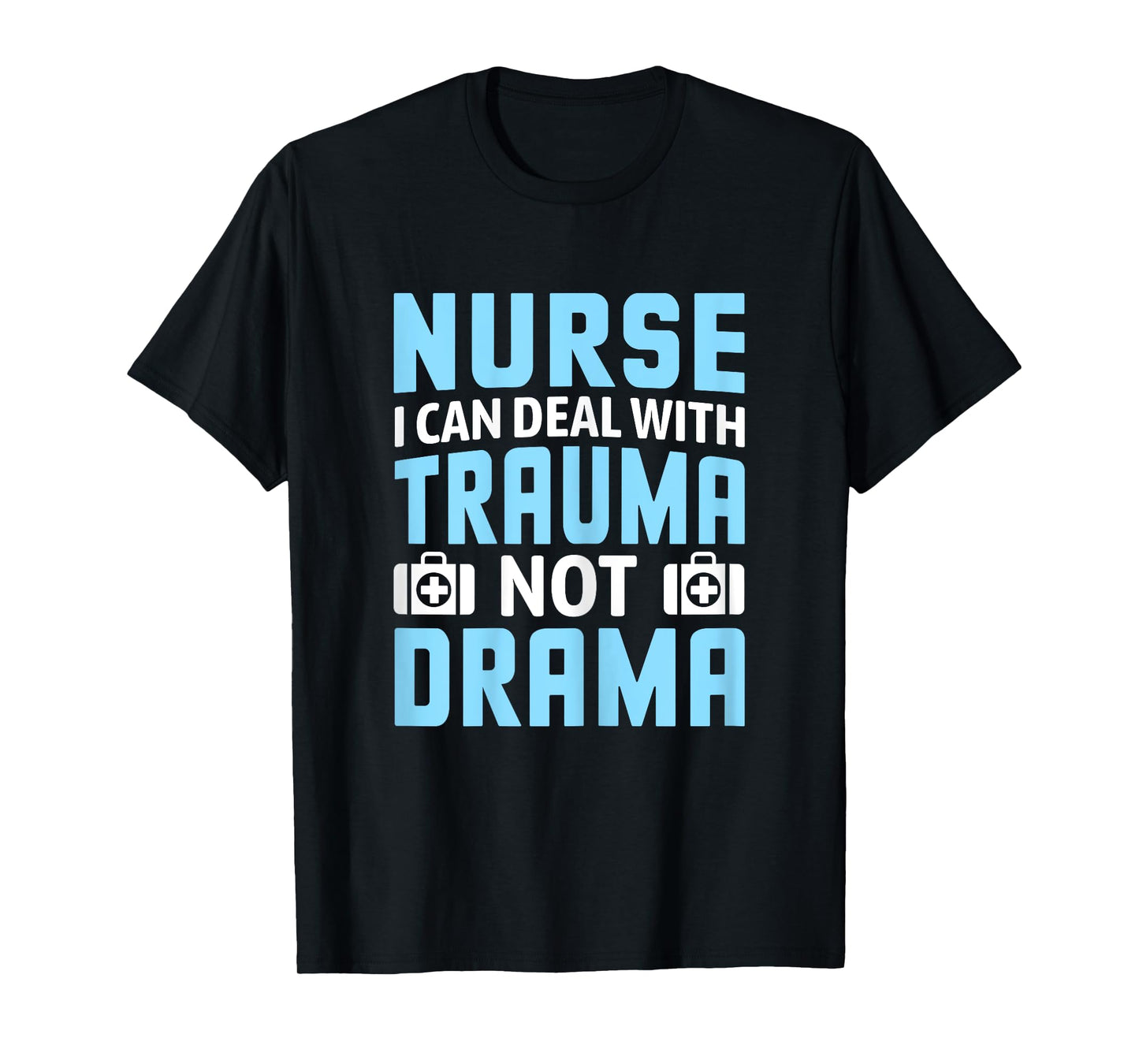 Nurse I Can Deal With Trauma Not Drama-Funny Nursing Student T-Shirt