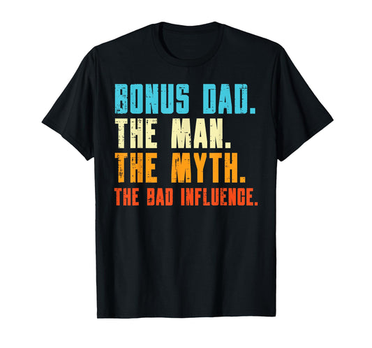 Bonus Dad Man Myth Bad Influence Funny Fathers Day Stepdad T-Shirt