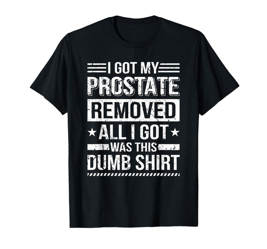 I Got My Prostate Removed Prostate Cancer Recovery T-Shirt