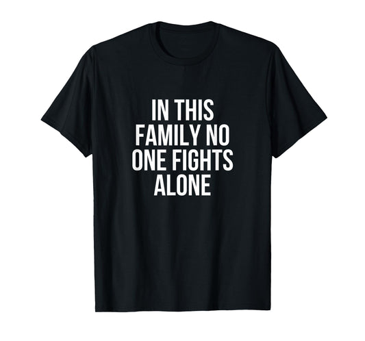 In This Family No One Fight Alone Anti Cancer T-Shirt T-Shirt