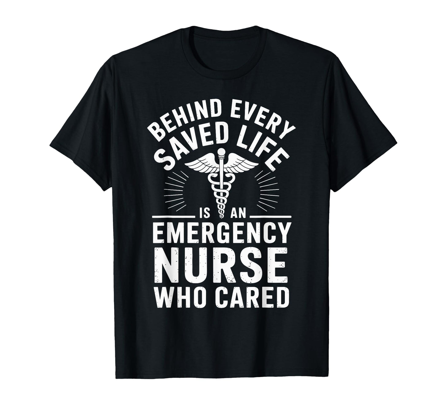 Behind Every Saved Life Is An Emergency Nurse Funny ER Nurse T-Shirt