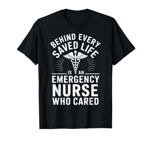 Behind Every Saved Life Is An Emergency Nurse Funny ER Nurse T-Shirt