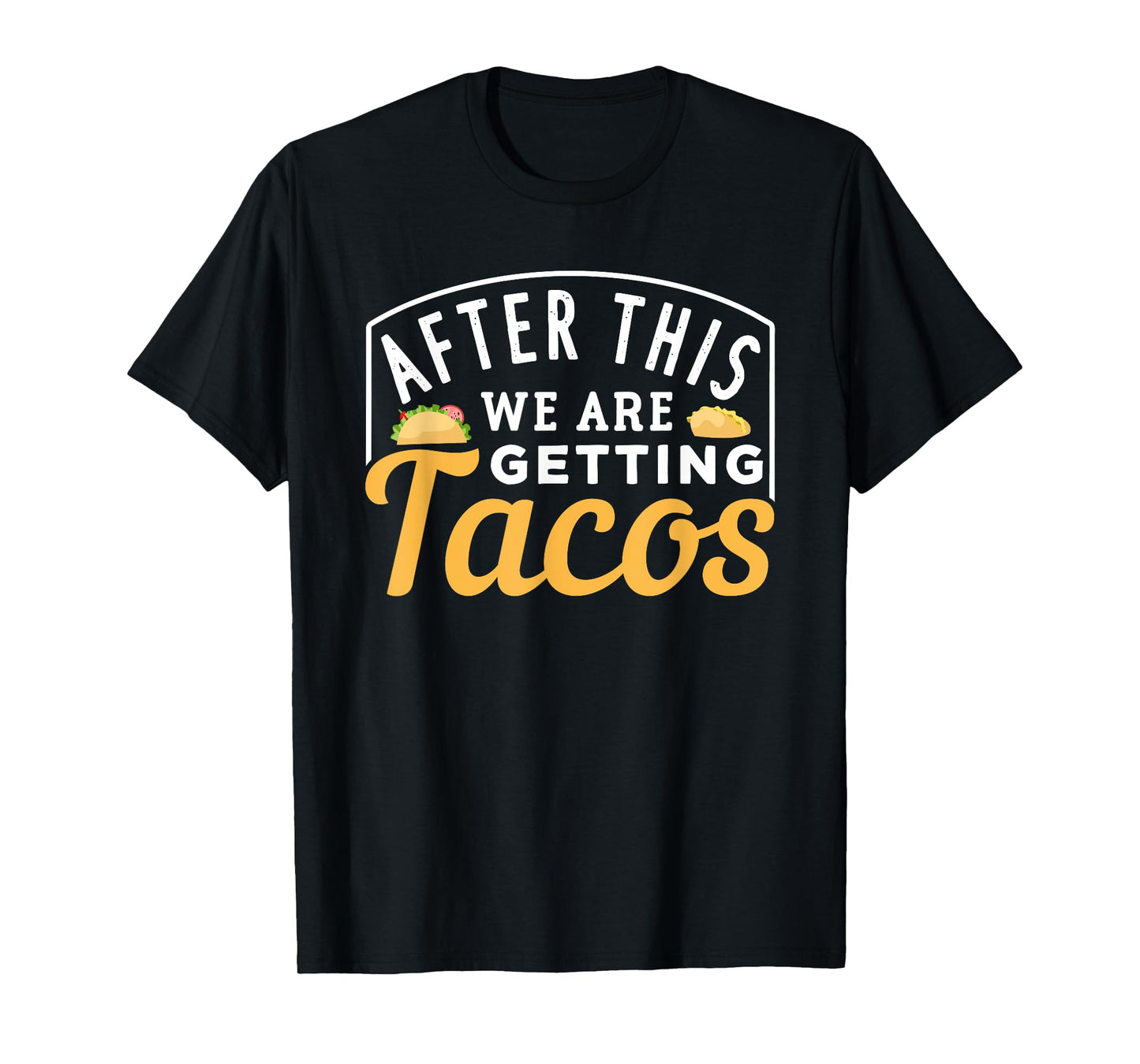 After This We Are Getting Tacos T-Shirt