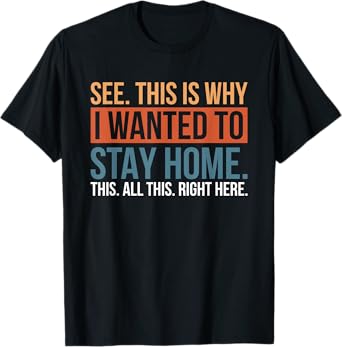 See This Is Why I Wanted To Stay Home This All This Right T-Shirt