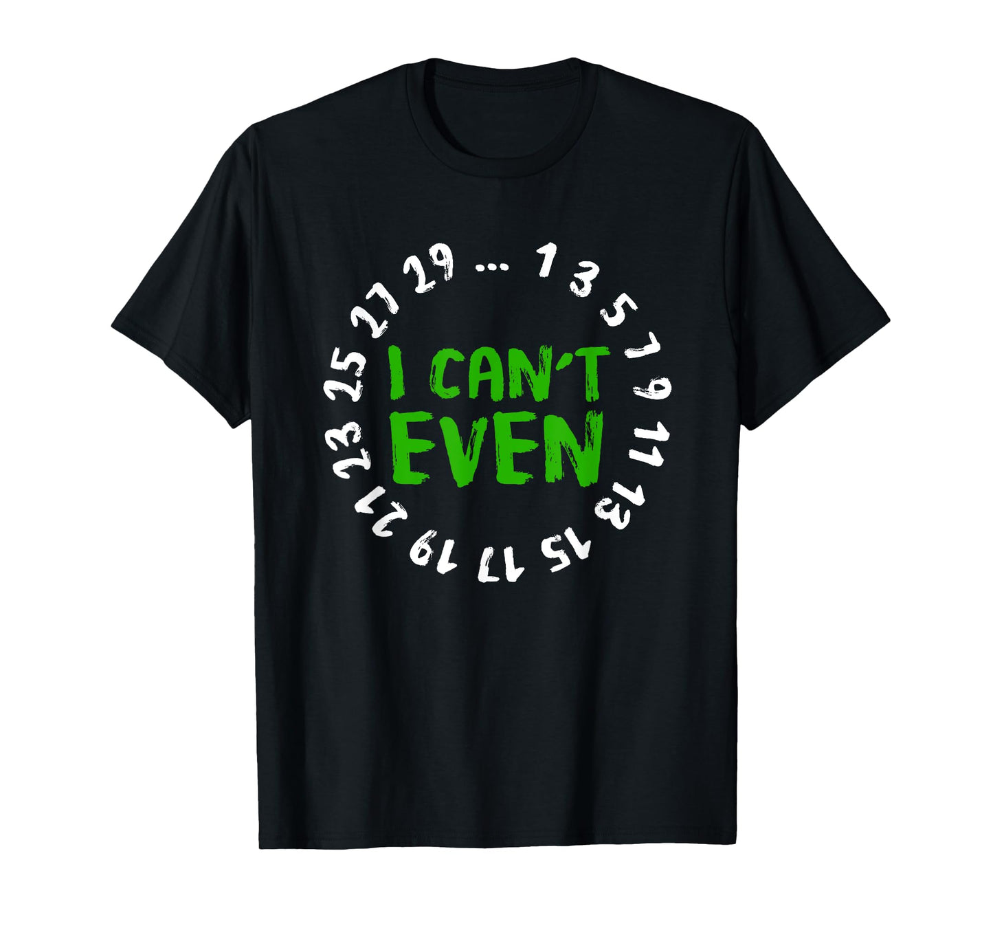 I Can't Even - Funny Math Nerd Science Student Math T-Shirt