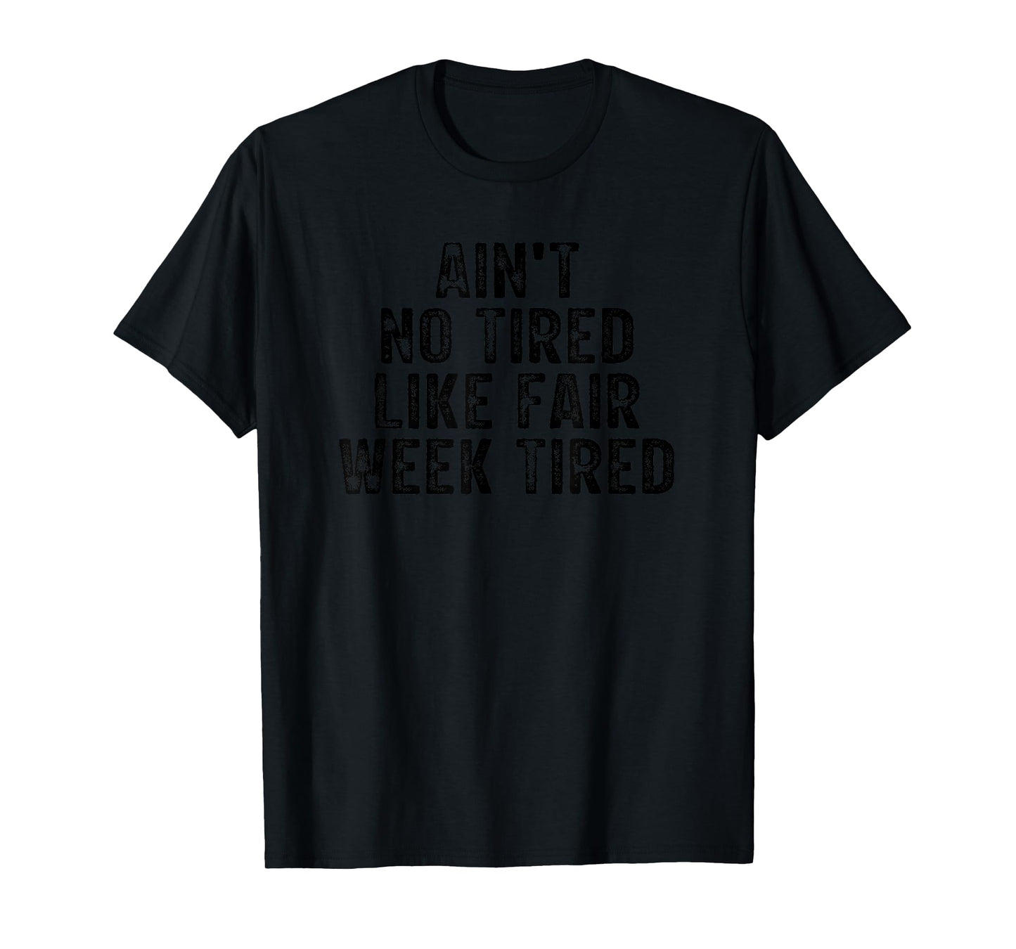 Ain't No Tired Like Fair Week Tired Sayings T-Shirt