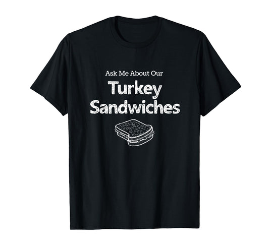 Ask Me about our Turkey Sandwiches, Nurse Humor, ER Nurse T-Shirt