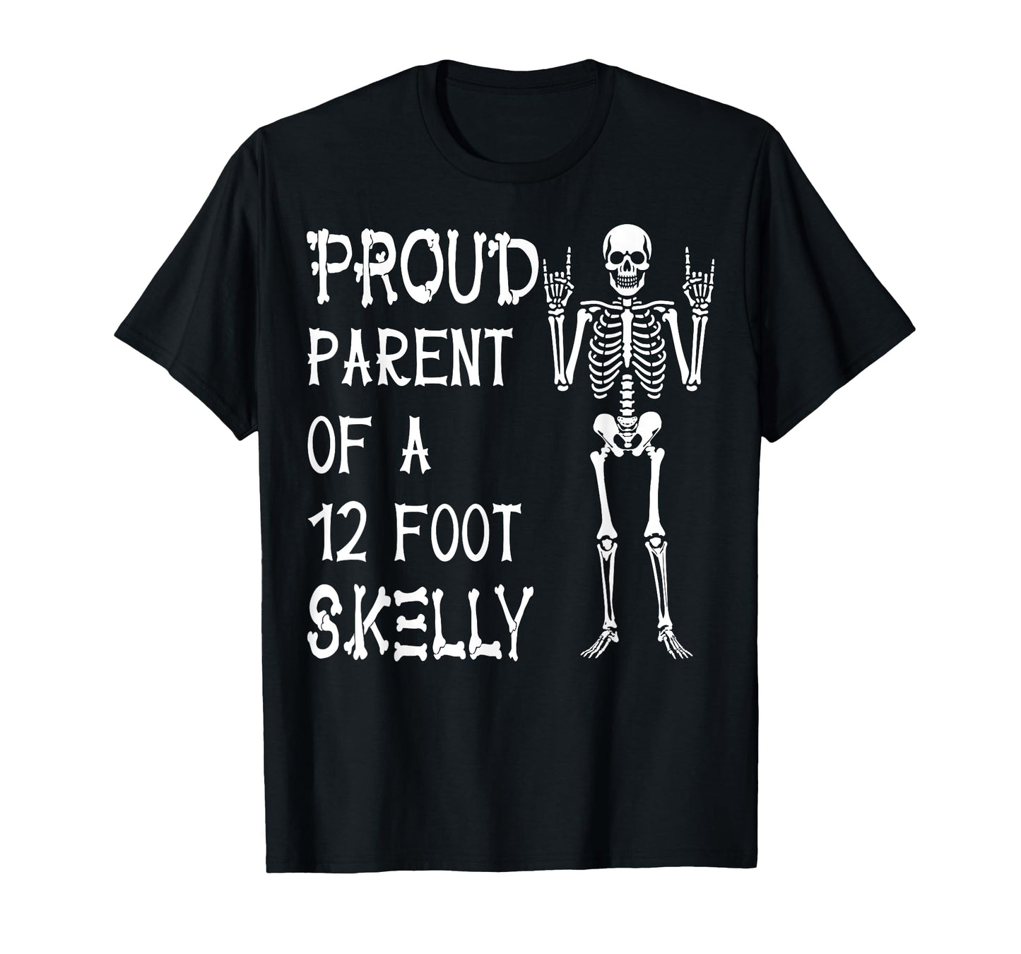 Proud Parent of A 12 Foot Skelly - Halloween T-Shirt