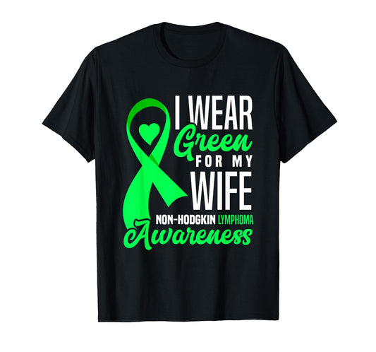 I Wear Green For My Wife Non-Hodgkin Lymphoma Awareness T-Shirt