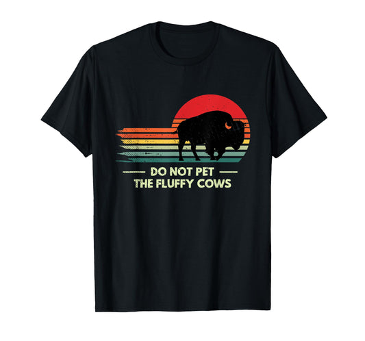 Do Not Pet The Fluffy Cows Yellowstone Bison Lover T-Shirt