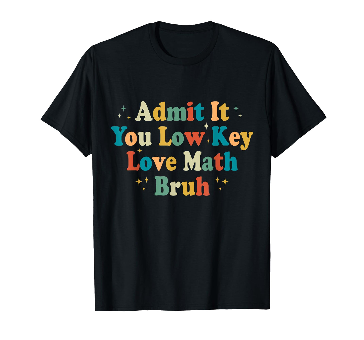 Admit It You Low Key Love Math Bruh Funny math teacher T-Shirt