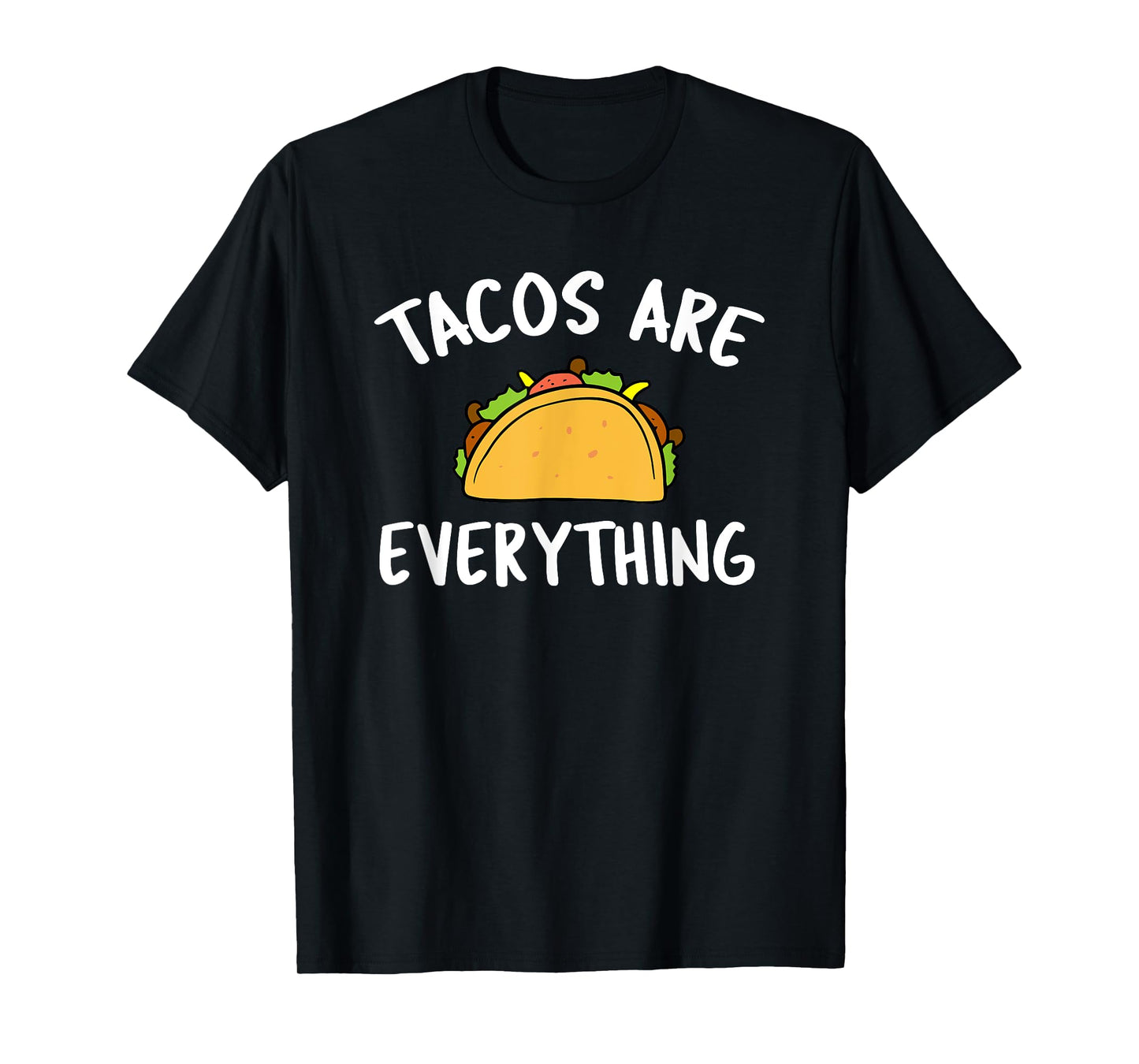 Tacos Are Everything - Funny Taco T-Shirt