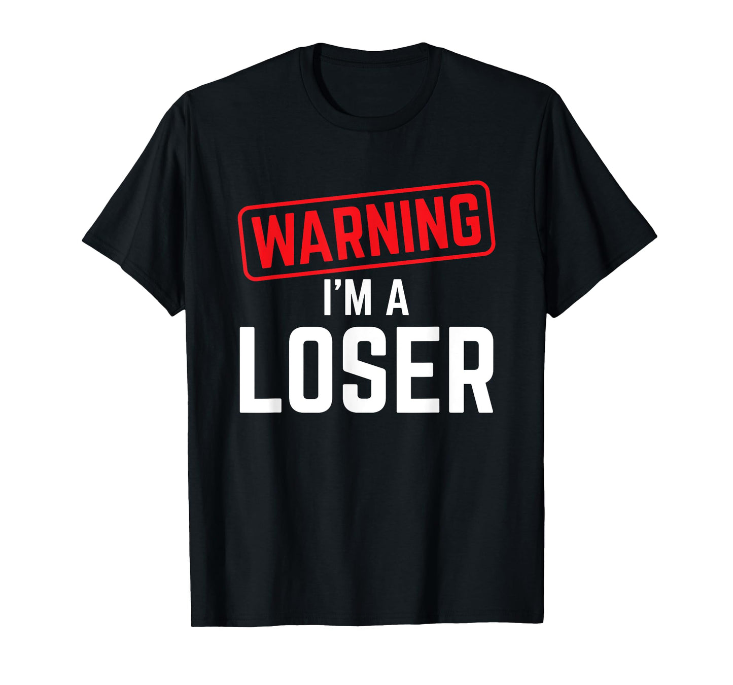 Warning I'm A Loser Funny Humor Gift T-Shirt